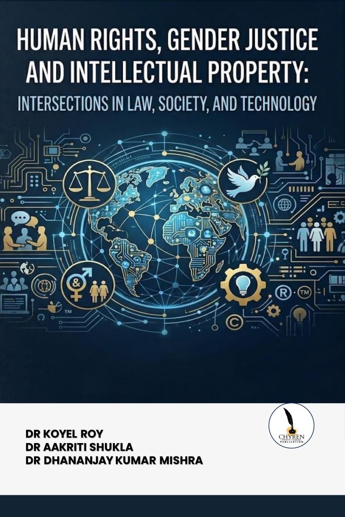 HUMAN RIGHTS, GENDER JUSTICE AND INTELLECTUAL PROPERTY: INTERSECTIONS IN LAW, SOCIETY , AND 
TECHNOLOGY