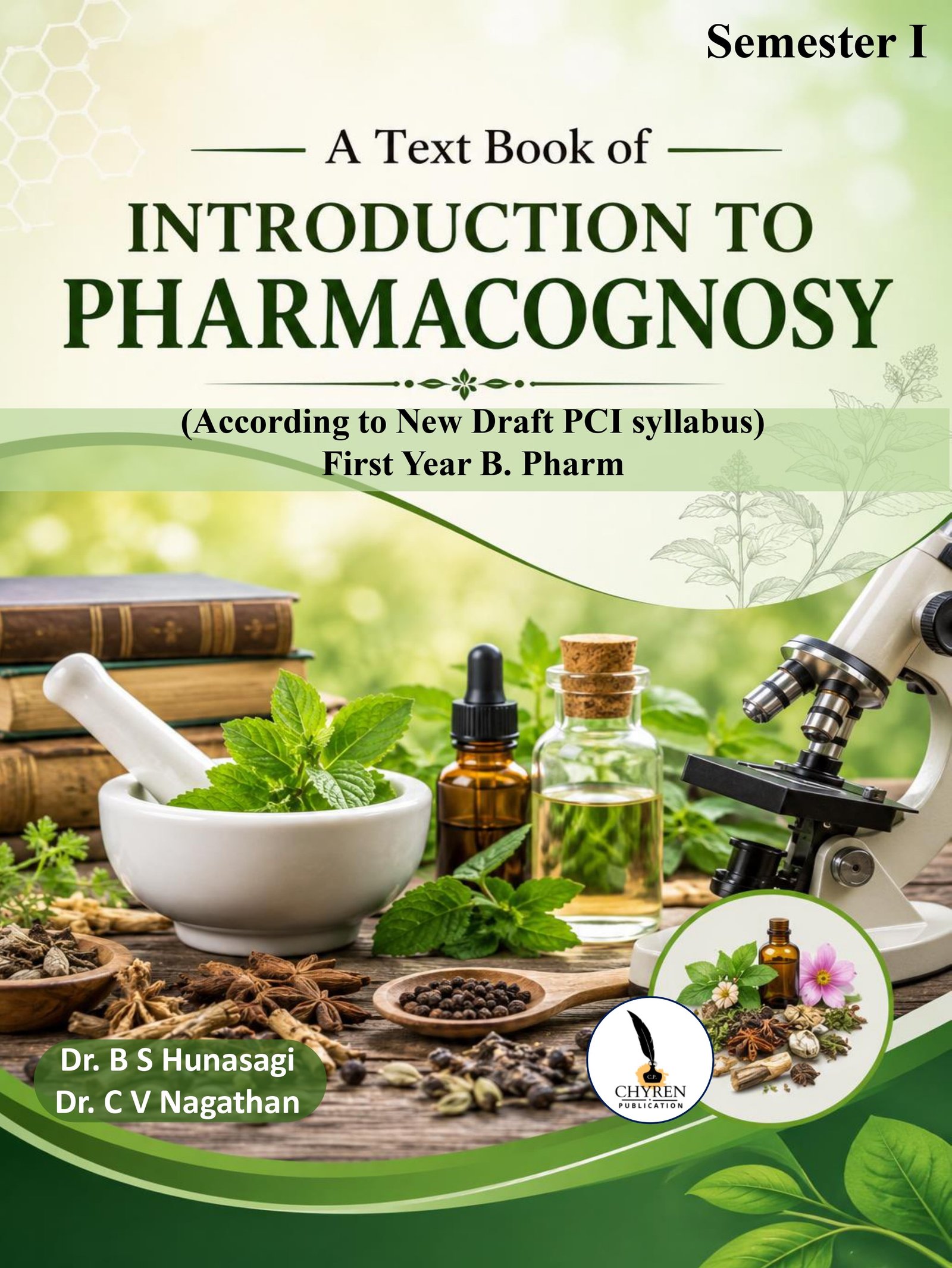 A Text Book of INTRODUCTION TO PHARMACOGNOSY (According to New Draft PCI syllabus) First Year B. Pharm 
Semester I