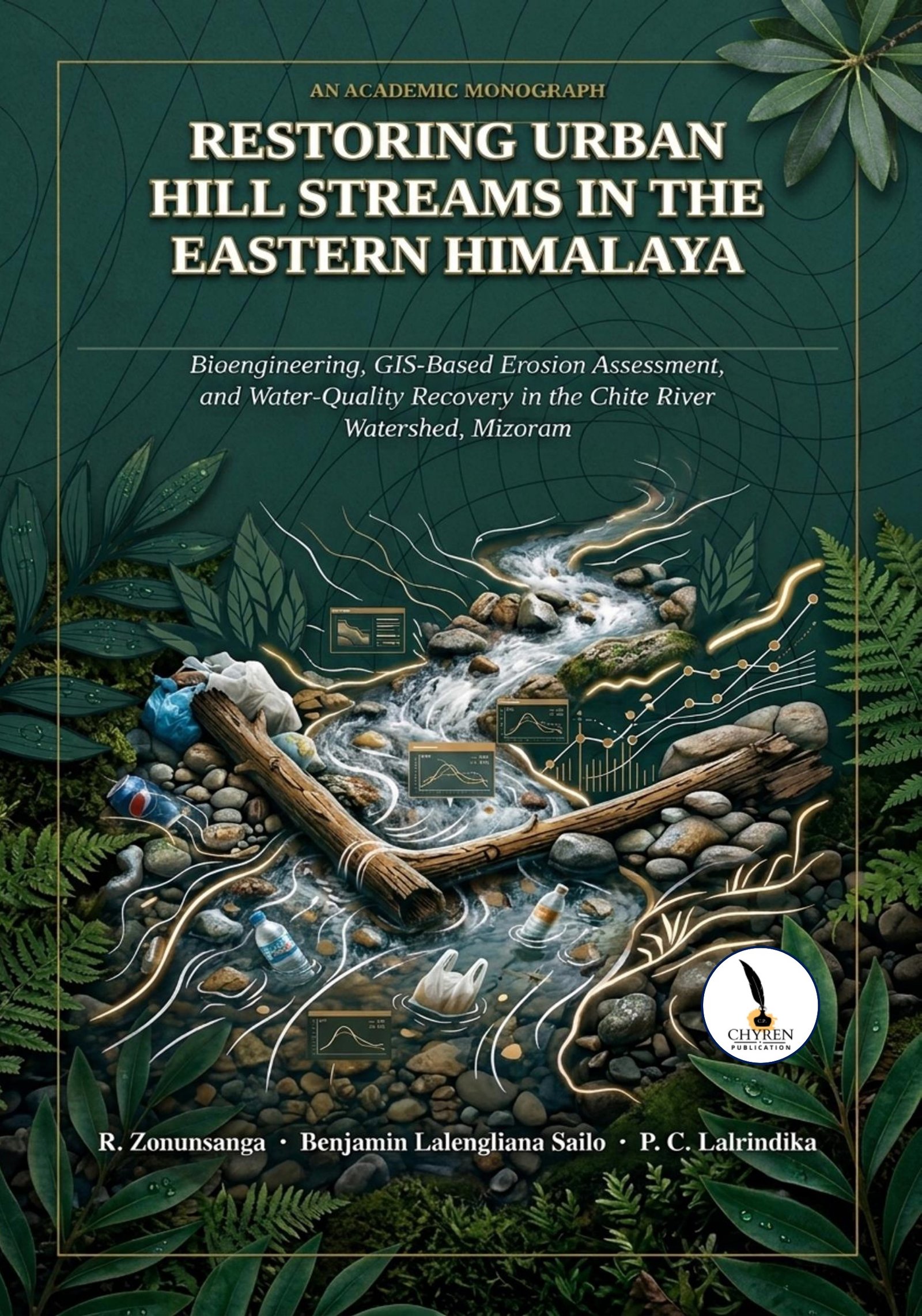 RESTORING URBAN HILL STREAMS IN THE EASTERN HIMALAYA Bioengineering, GIS-Based Erosion Assessment, and Water Quality Recovery in the Chite River Watershed, Mizoram