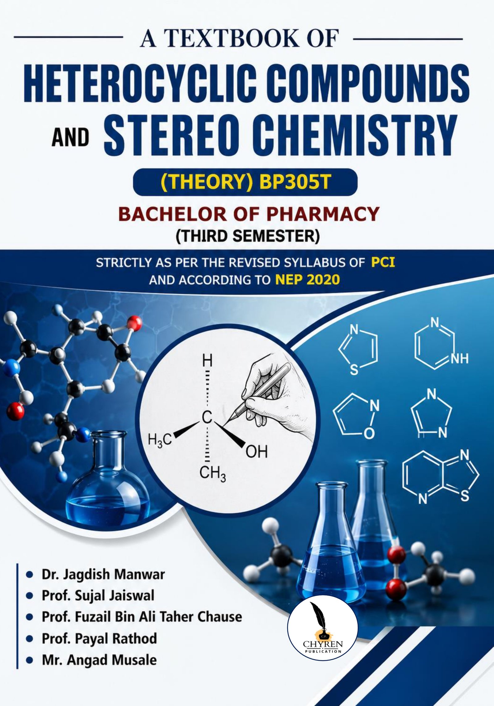 A TEXTBOOK OF HETEROCYCLIC COMPOUNDS AND STEREO CHEMISTRY (THEORY) BP305T BACHELOR OF PHARMACY (THIRD SEMESTER) STRICTLY AS PER THE REVISED SYLLABUS OF PCI AND ACCORDING TO NEP 2020