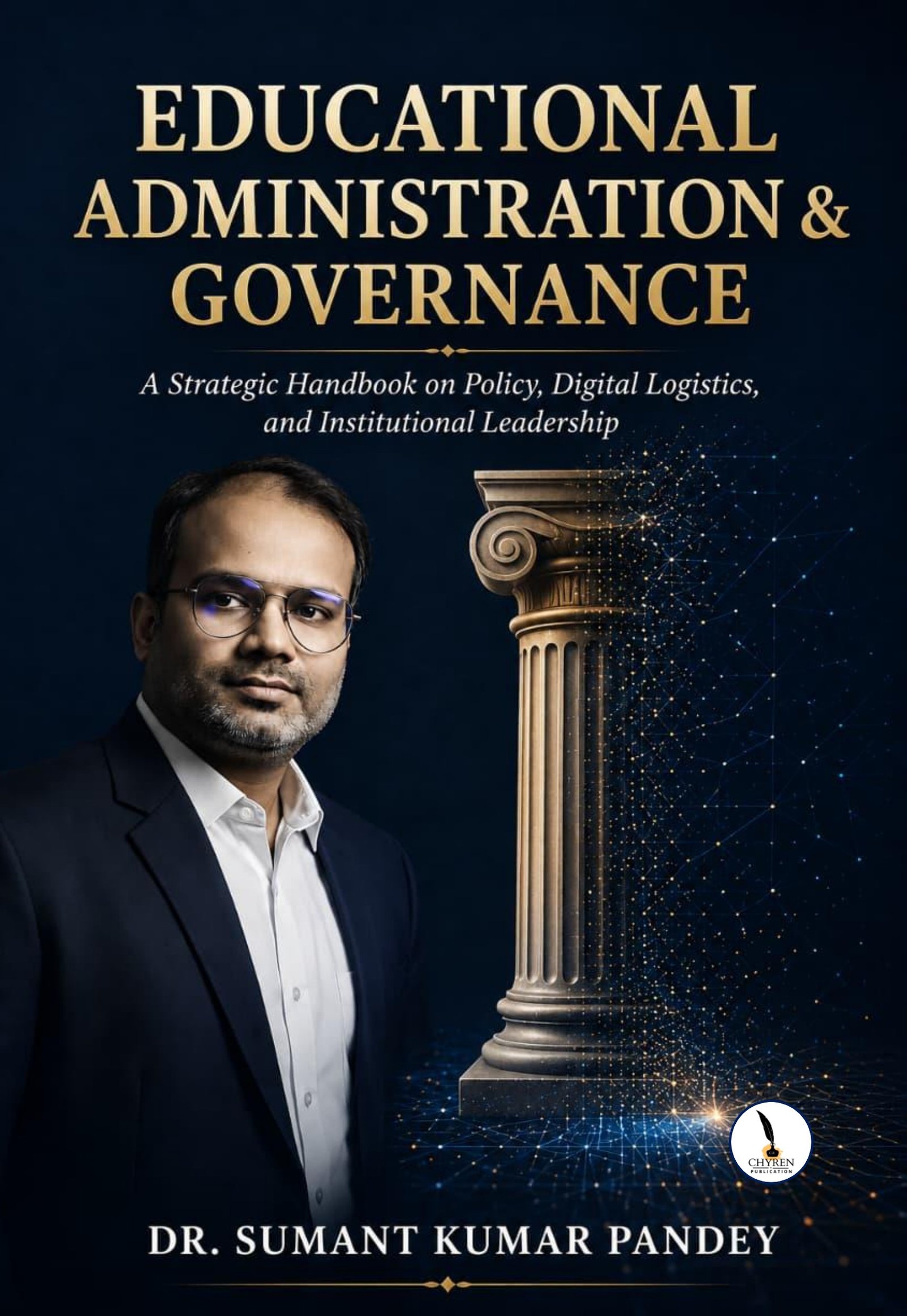 Educational Administration & Governance: A Strategic Handbook on Policy, Digital Logistics, and Institutional Leadership