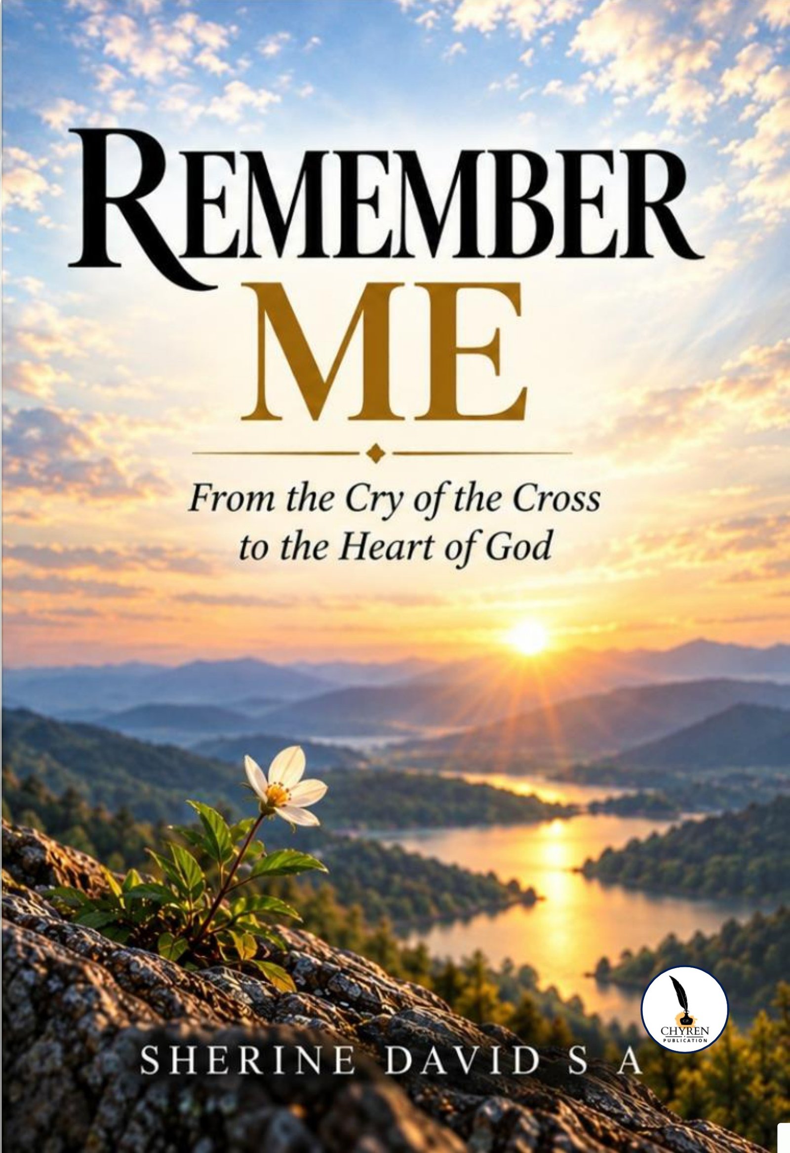REMEMBER ME From the Cry of the Cross to the Heart of God 