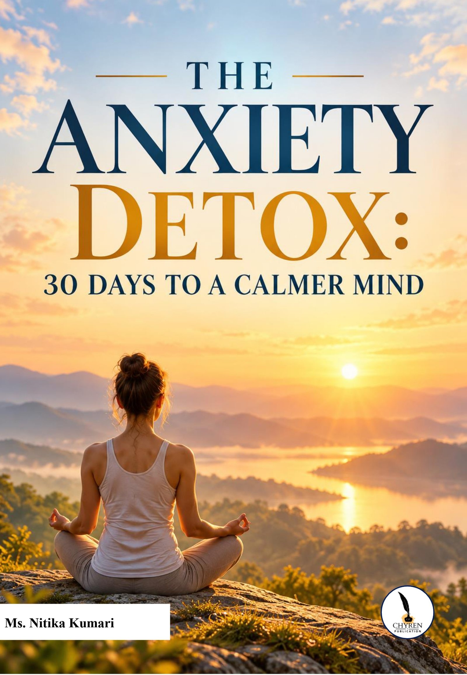 THE ANXIETY DETOX: 30 DAYS TO A CALMER MIND
