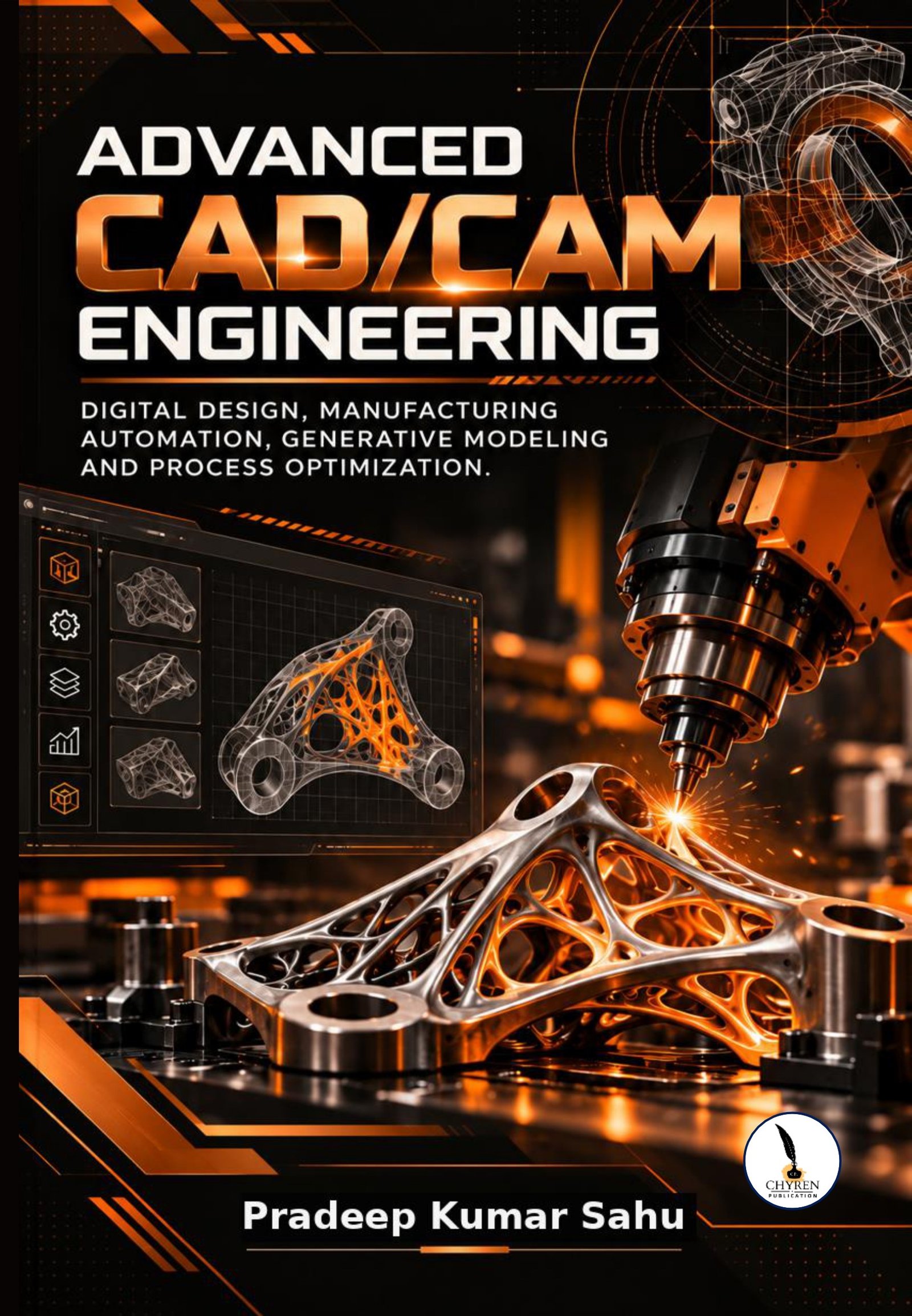 ADVANCED CAD/CAM ENGINEERING: DIGITAL DESIGN, MANUFACTURING AUTOMATION, GENERATIVE MODELING 
AND PROCESS OPTIMIZATION