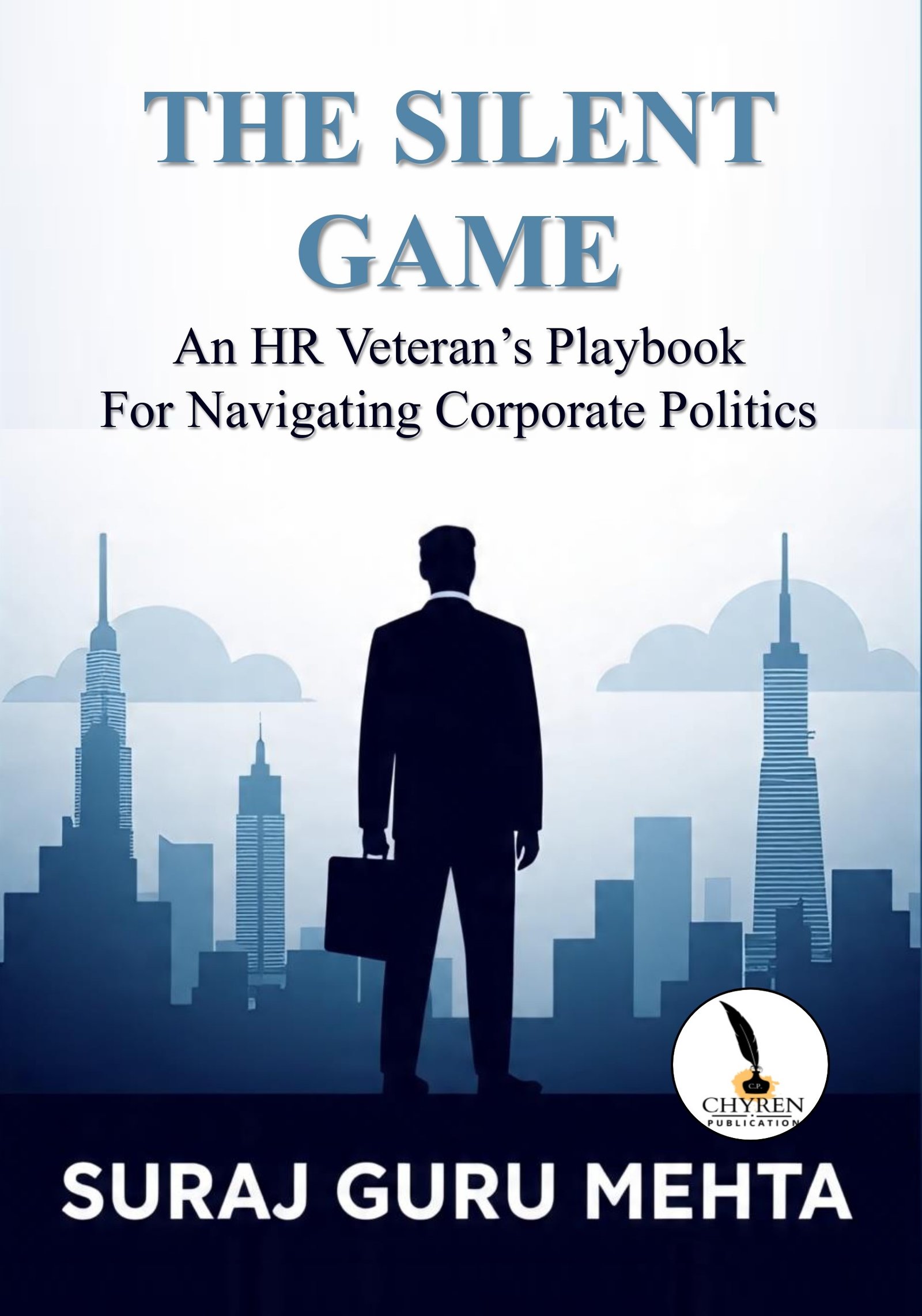 THE SILENT GAME An HR Veteran’s Playbook For Navigating Corporate Politics
